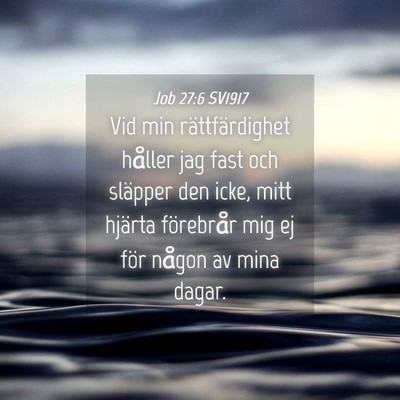Picture 04 - Job 27:6 SV1917 - Vid min rättfärdighet håller jag fast och - Bible Verse Picture