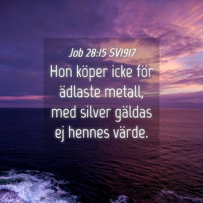 Picture 04 - Job 28:15 SV1917 - Hon köper icke för ädlaste metall, med silver - Bible Verse Picture