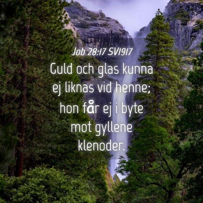 Picture 04 - Job 28:17 SV1917 - Guld och glas kunna ej liknas vid henne; hon får - Bible Verse Picture