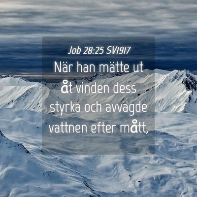 Picture 04 - Job 28:25 SV1917 - När han mätte ut åt vinden dess styrka och - Bible Verse Picture