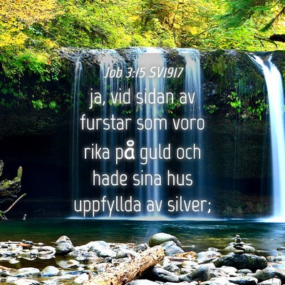 Picture 04 - Job 3:15 SV1917 - ja, vid sidan av furstar som voro rika på guld - Bible Verse Picture