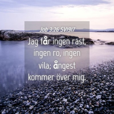 Picture 04 - Job 3:26 SV1917 - Jag får ingen rast, ingen ro, ingen vila; - Bible Verse Picture