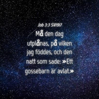 Picture 04 - Job 3:3 SV1917 - Må den dag utplånas, på vilken jag föddes, - Bible Verse Picture