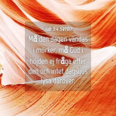 Picture 04 - Job 3:4 SV1917 - Må den dagen vändas i mörker, må Gud i - Bible Verse Picture