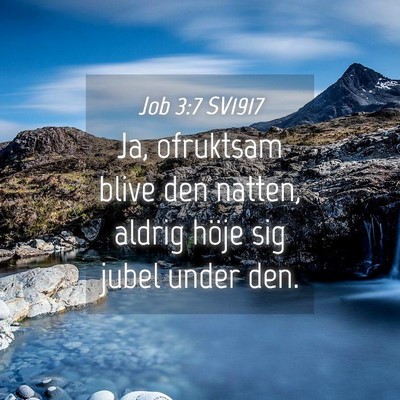 Picture 04 - Job 3:7 SV1917 - Ja, ofruktsam blive den natten, aldrig höje sig - Bible Verse Picture