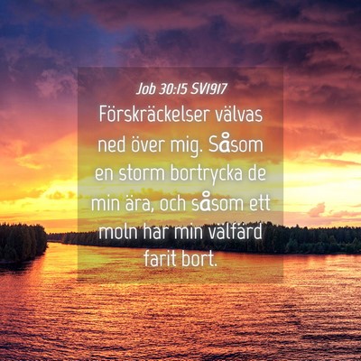 Picture 04 - Job 30:15 SV1917 - Förskräckelser välvas ned över mig. Såsom en - Bible Verse Picture
