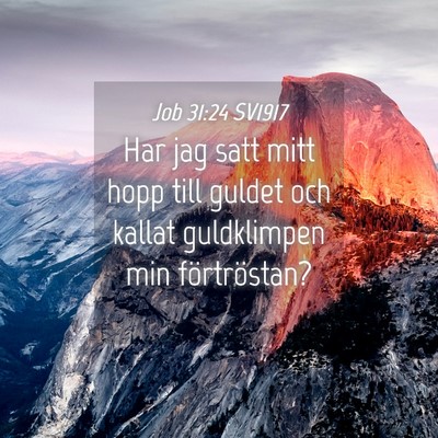 Picture 04 - Job 31:24 SV1917 - Har jag satt mitt hopp till guldet och kallat - Bible Verse Picture