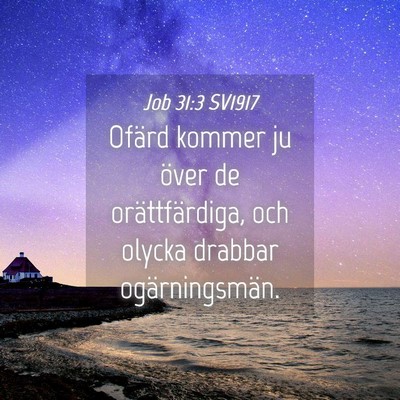 Picture 04 - Job 31:3 SV1917 - Ofärd kommer ju över de orättfärdiga, och - Bible Verse Picture