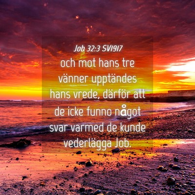 Picture 04 - Job 32:3 SV1917 - och mot hans tre vänner upptändes hans vrede, - Bible Verse Picture
