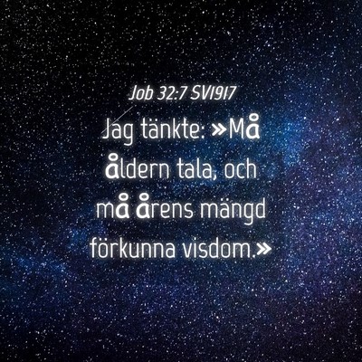 Picture 04 - Job 32:7 SV1917 - Jag tänkte: »Må åldern tala, och må årens - Bible Verse Picture
