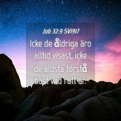 Picture 04 - Job 32:9 SV1917 - Icke de åldriga äro alltid visast, icke de - Bible Verse Picture