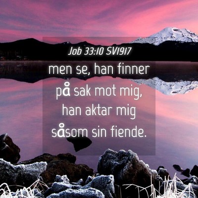 Picture 04 - Job 33:10 SV1917 - men se, han finner på sak mot mig, han aktar mig - Bible Verse Picture