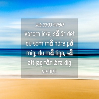 Picture 04 - Job 33:33 SV1917 - Varom icke, så är det du som må höra på mig; - Bible Verse Picture