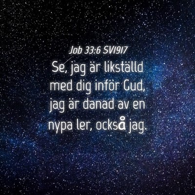 Picture 04 - Job 33:6 SV1917 - Se, jag är likställd med dig inför Gud, jag - Bible Verse Picture