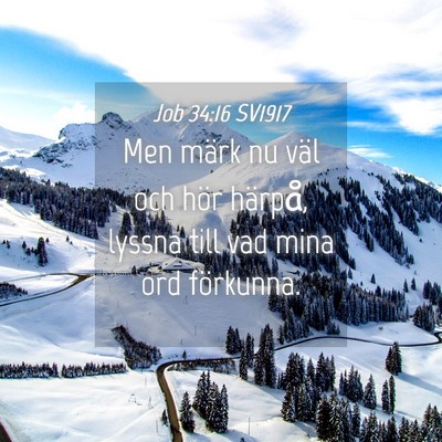 Picture 04 - Job 34:16 SV1917 - Men märk nu väl och hör härpå, lyssna till - Bible Verse Picture