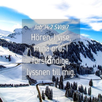 Picture 04 - Job 34:2 SV1917 - Hören, I vise, mina ord; I förståndige, - Bible Verse Picture