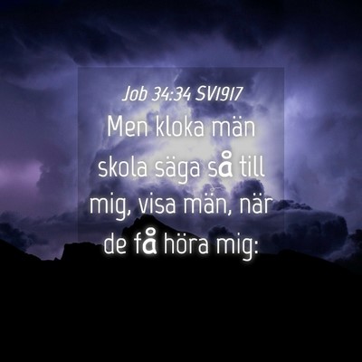 Picture 04 - Job 34:34 SV1917 - Men kloka män skola säga så till mig, visa - Bible Verse Picture