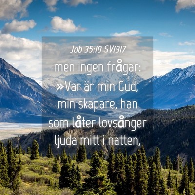 Picture 04 - Job 35:10 SV1917 - men ingen frågar: »Var är min Gud, min - Bible Verse Picture