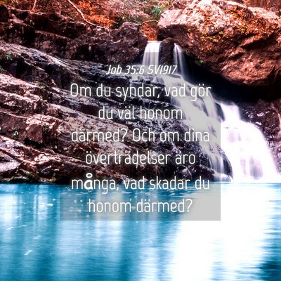Picture 04 - Job 35:6 SV1917 - Om du syndar, vad gör du väl honom därmed? Och - Bible Verse Picture