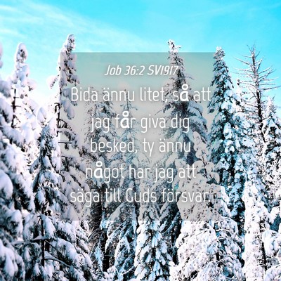 Picture 04 - Job 36:2 SV1917 - Bida ännu litet, så att jag får giva dig - Bible Verse Picture
