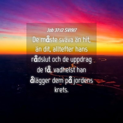 Picture 04 - Job 37:12 SV1917 - De måste sväva än hit, än dit, alltefter hans - Bible Verse Picture