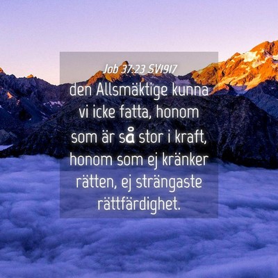 Picture 04 - Job 37:23 SV1917 - den Allsmäktige kunna vi icke fatta, honom som - Bible Verse Picture