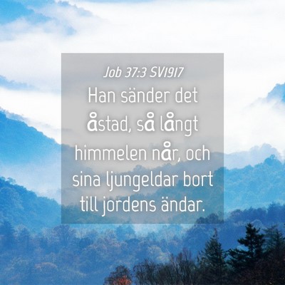Picture 04 - Job 37:3 SV1917 - Han sänder det åstad, så långt himmelen når, - Bible Verse Picture