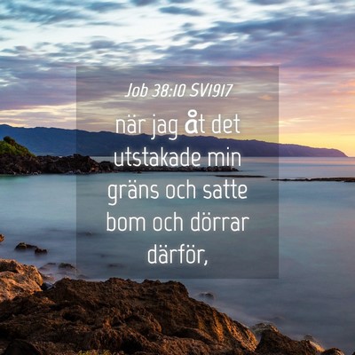 Picture 04 - Job 38:10 SV1917 - när jag åt det utstakade min gräns och satte - Bible Verse Picture