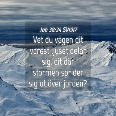 Picture 04 - Job 38:24 SV1917 - Vet du vägen dit varest ljuset delar sig, dit - Bible Verse Picture