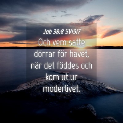 Picture 04 - Job 38:8 SV1917 - Och vem satte dörrar för havet, när det - Bible Verse Picture