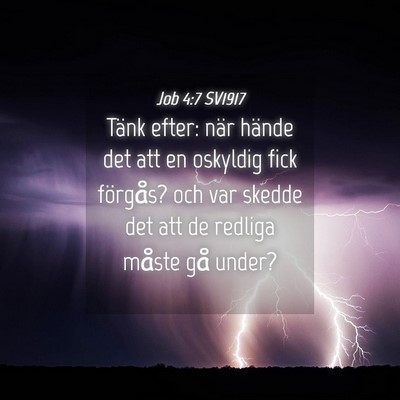 Picture 04 - Job 4:7 SV1917 - Tänk efter: när hände det att en oskyldig fick - Bible Verse Picture