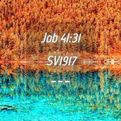 Picture 04 - Job 41:31 SV1917 -  - Bible Verse Picture