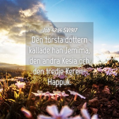 Picture 04 - Job 42:14 SV1917 - Den första dottern kallade han Jemima, den andra - Bible Verse Picture