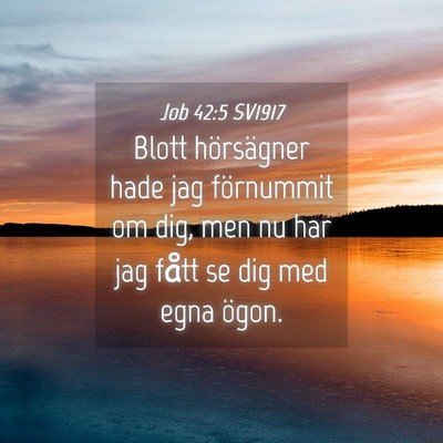 Picture 04 - Job 42:5 SV1917 - Blott hörsägner hade jag förnummit om dig, men - Bible Verse Picture