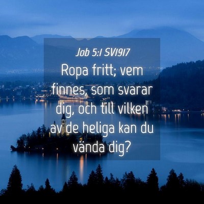 Picture 04 - Job 5:1 SV1917 - Ropa fritt; vem finnes, som svarar dig, och till - Bible Verse Picture