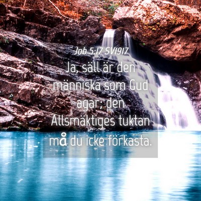 Picture 04 - Job 5:17 SV1917 - Ja, säll är den människa som Gud agar; den - Bible Verse Picture