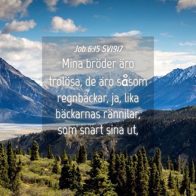 Picture 04 - Job 6:15 SV1917 - Mina bröder äro trolösa, de äro såsom - Bible Verse Picture
