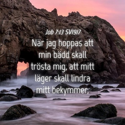 Picture 04 - Job 7:13 SV1917 - När jag hoppas att min bädd skall trösta mig, - Bible Verse Picture