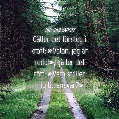 Picture 04 - Job 9:19 SV1917 - Gäller det försteg i kraft: »Välan, jag är - Bible Verse Picture