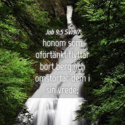 Picture 04 - Job 9:5 SV1917 - honom som oförtänkt flyttar bort berg och - Bible Verse Picture