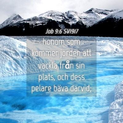 Picture 04 - Job 9:6 SV1917 - honom som kommer jorden att vackla från sin - Bible Verse Picture