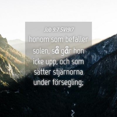 Picture 04 - Job 9:7 SV1917 - honom som befaller solen, så går hon icke upp, - Bible Verse Picture