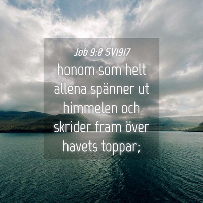 Picture 04 - Job 9:8 SV1917 - honom som helt allena spänner ut himmelen och - Bible Verse Picture