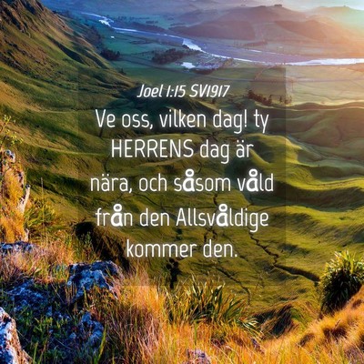 Picture 04 - Joel 1:15 SV1917 - Ve oss, vilken dag! ty HERRENS dag är nära, och - Bible Verse Picture