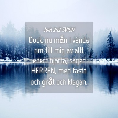 Picture 04 - Joel 2:12 SV1917 - Dock, nu mån I vända om till mig av allt edert - Bible Verse Picture