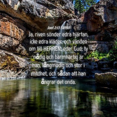 Picture 04 - Joel 2:13 SV1917 - Ja, riven sönder edra hjärtan, icke edra - Bible Verse Picture