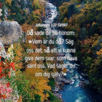 Picture 04 - Johannes 1:22 SV1917 - Då sade de till honom: »Vem är du då? Säg - Bible Verse Picture