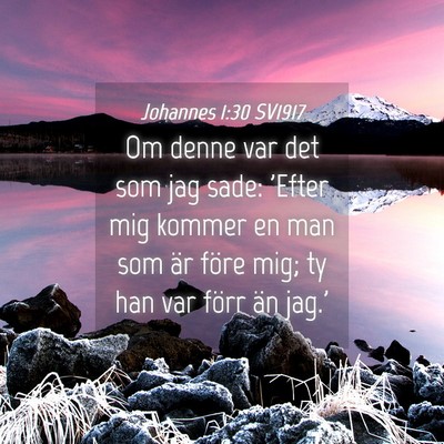 Picture 04 - Johannes 1:30 SV1917 - Om denne var det som jag sade: 'Efter mig kommer - Bible Verse Picture