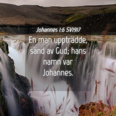 Picture 04 - Johannes 1:6 SV1917 - En man uppträdde, sänd av Gud; hans namn var - Bible Verse Picture