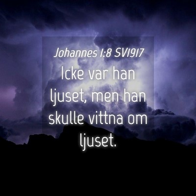 Picture 04 - Johannes 1:8 SV1917 - Icke var han ljuset, men han skulle vittna om - Bible Verse Picture